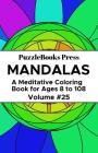 PuzzleBooks Press Mandalas: A Meditative Coloring Book for Ages 8 to 108 (Volume 25) By Puzzlebooks Press Cover Image