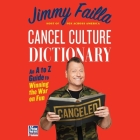 Cancel Culture Dictionary: Cancel Culture Dictionary an A to Z Guide to Winning the War on Fun By Jimmy Failla, Jimmy Failla (Read by) Cover Image