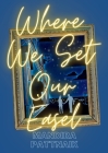 Where We Set Our Easel By Mandira Pattnaik Cover Image