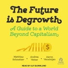 The Future Is Degrowth: A Guide to a World Beyond Capitalism By Aaron Vansintjan, Matthias Schmelzer, Andrea Vetter Cover Image