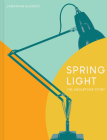 Spring Light: The Anglepoise Story By Jonathan Glancey Cover Image