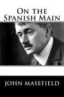On the Spanish Main By John Masefield Cover Image