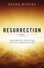 Resurrection: The Origin and Goal of the Christian Life By Frank J. Matera Cover Image