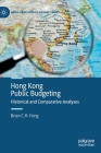 Hong Kong Public Budgeting: Historical and Comparative Analyses By Brian C. H. Fong Cover Image