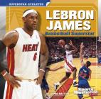 Lebron James: Basketball Superstar (Superstar Athletes) By Joanne Mattern Cover Image