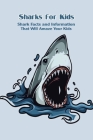Sharks for Kids: Shark Facts and Information That Will Amaze Your Kids: Ocean Education for Kids Cover Image