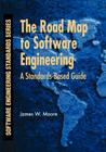 The Road Map to Software Engineering: A Standards-Based Guide (Software Engineering Standards #2) Cover Image
