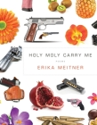 Holy Moly Carry Me (American Poets Continuum #166) By Erika Meitner Cover Image
