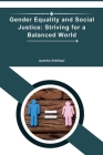 Gender Equality and Social Justice: Striving for a Balanced World Cover Image