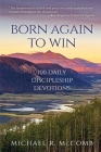 Born Again to Win: 100 Daily Discipleship Devotions Cover Image