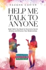 Help Me Talk To Anyone: Eight Skills You Need to Overcome Social Anxiety and Enhance Your Relationships By Vaughn Carter Cover Image