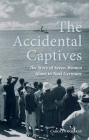 The Accidental Captives: The Story of Seven Women Alone in Nazi Germany By Carolyn Gossage Cover Image