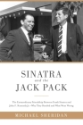 Sinatra and the Jack Pack: The Extraordinary Friendship between Frank Sinatra and John F. Kennedy?Why They Bonded and What Went Wrong Cover Image