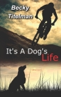 It's a Dog's Life By Becky Titelman Cover Image