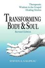 Transforming Body & Soul: Therapeutic Wisdom in the Gospel Healing Stories By Steven A. Galipeau Cover Image