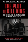 The Plot to Kill King: The Truth Behind the Assassination of Martin Luther King Jr. Cover Image