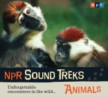 NPR Sound Treks: Animals: Unforgettable Encounters in the Wild By Jon Hamilton (Narrator), NPR Cover Image