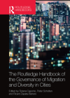 The Routledge Handbook of the Governance of Migration and Diversity in Cities By Tiziana Caponio (Editor), Peter Scholten (Editor), Ricard Zapata-Barrero (Editor) Cover Image