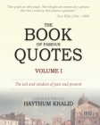The Book of Famous Quotes: Volume I By Haythum Khalid Cover Image