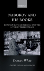 Nabokov and His Books: Between Late Modernism and the Literary Marketplace (Oxford English Monographs) Cover Image