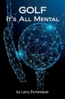 Golf It's All Mental By Larry Eichenauer Cover Image