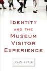 IDENTITY AND THE MUSEUM VISITOR EXPERIENCE By John H. Falk Cover Image
