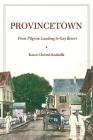 Provincetown: From Pilgrim Landing to Gay Resort (American History and Culture #4) By Karen Christel Krahulik Cover Image