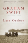 Last Orders: Man Booker Prize Winner (Vintage International) By Graham Swift Cover Image