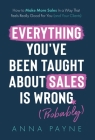 Everything You've Been Taught About Sales Is Wrong (*Probably) By Anna Payne Cover Image
