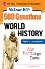 McGraw-Hill's 500 World History Questions, Volume 2: 1500 to Present: Ace Your College Exams: 3 Reading Tests + 3 Writing Tests + 3 Mathematics Tests (McGraw-Hill's 500 Questions) By Jon Sterngass Cover Image