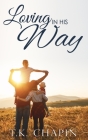 Loving In His Way: An Inspirational Christian Fiction Romance By T. K. Chapin Cover Image