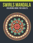 Swirls Mandala Coloring Book For Adults: Adult Coloring Book with Stress Relieving Swirls Mandala Coloring Book Designs for Relaxation By Labib Coloring House Cover Image