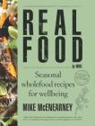 Real Food by Mike: Seasonal Wholefood Recipes for Wellbeing By Mike McEnearney Cover Image
