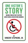 One Victor's Story: Moving From Victim To Victory When Facing A Devastating Diagnosis By Jr. Stephens, Vincent Cover Image