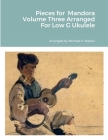 Pieces for Mandora Volume Three Arranged For Low G Ukulele By Michael Walker Cover Image