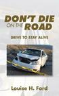 Don't Die on the Road: Drive to Stay Alive Cover Image
