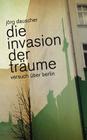 Die Invasion der Träume: Versuch über Berlin By Jörg Dauscher Cover Image