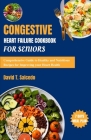 Congestive Heart Failure Cookbook For Seniors: Comprehensive Guide to Healthy and Nutritious Recipes for Improving your Heart Health Cover Image