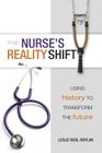 The Nurse's Reality Shift: Using History to Transform the Future By Leslie Neal-Boylan Cover Image