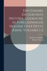 Den Danske Digtekunsts Historie, Uddragne Af Forelæsninger Holdne Over Dette Æmne, Volumes 1-2 By Rasmus Nyerup, Knud Lyne Rahbek Cover Image