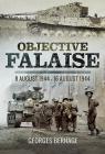 Objective Falaise: 8 August 1944 - 16 August 1944 By Georges Bernage Cover Image