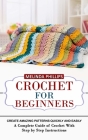 Crochet for Beginners: Create Amazing Patterns Quickly and Easily (A Complete Guide of Crochet With Step by Step Instructions) By Melinda Phillips Cover Image
