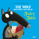 The Wolf Who Visited the Land of Fairy Tales By Orianne Lallelmand, Eleonore Thuillier (Illustrator) Cover Image