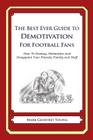 The Best Ever Guide to Demotivation for Football Fans: How To Dismay, Dishearten and Disappoint Your Friends, Family and Staff By Dick DeBartolo (Introduction by), Mark Geoffrey Young Cover Image