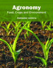 Agronomy: Food, Crops and Environment By Alabaster Jenkins (Editor) Cover Image