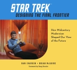 Star Trek: Designing the Final Frontier: How Midcentury Modernism Shaped Our View of the Future Cover Image