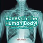 Bones In The Human Body! Anatomy Book for Kids By Baby Professor Cover Image