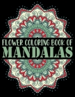 Flower Coloring Book of Mandalas: The Mandala Coloring Book Variety of Mixed Mandala Designs ... Coloring Pages Relaxing Adult Teen Color Challenging By Aidhouse Press Cover Image