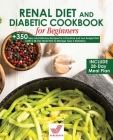 Renal Diet and Diabetic Cookbook for Beginners: +350 Easy and Delicious Recipes for a Practical and Low Budget Diet (with a 28-Day Meal Plan to Manage Cover Image