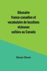 Glossaire franco-canadien et vocabulaire de locutions vicieuses usitées au Canada Cover Image